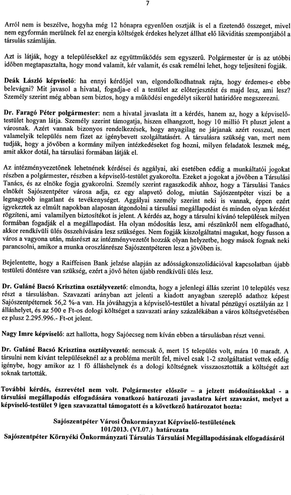 Polgarmester ur is az ut6bbi idoben megtapasztalta, hogy mond valamit, ker valamit, es csak remelni lehet, hogy teljesiteni fogjak.