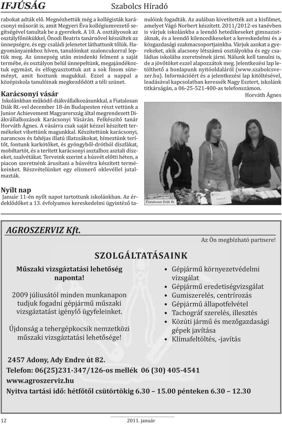 Az ünnepség után mindenki felment a saját termébe, és osztályon belül ünnepeltünk, megajándékoztuk egymást, és elfogyasztottuk azt a sok finom süteményt, amit hoztunk magukkal.