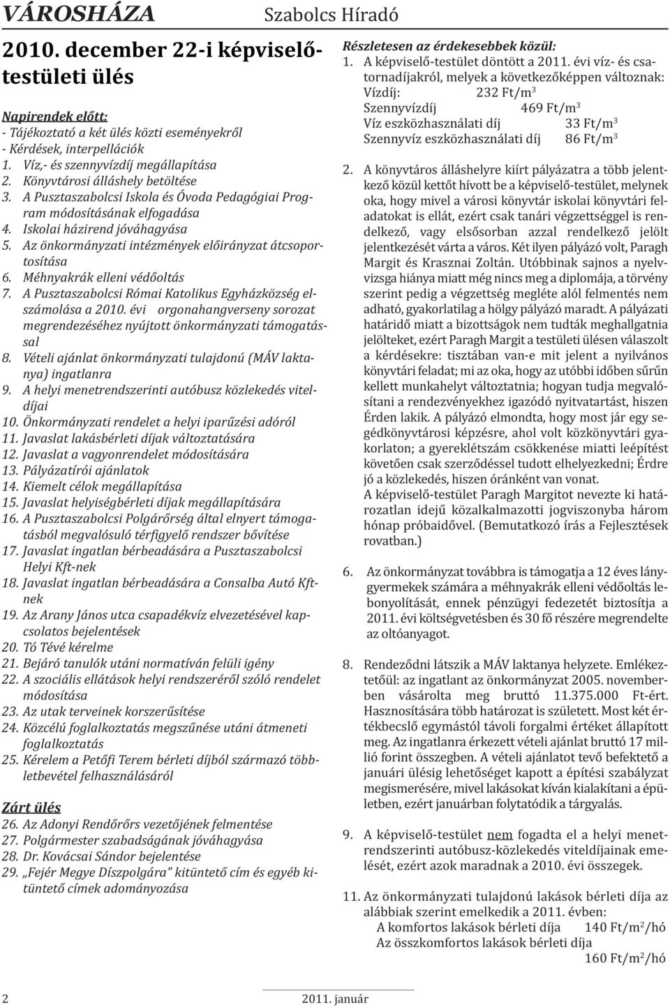 Az önkormányzati intézmények előirányzat átcsoportosítása 6. Méhnyakrák elleni védőoltás 7. A Pusztaszabolcsi Római Katolikus Egyházközség elszámolása a 2010.