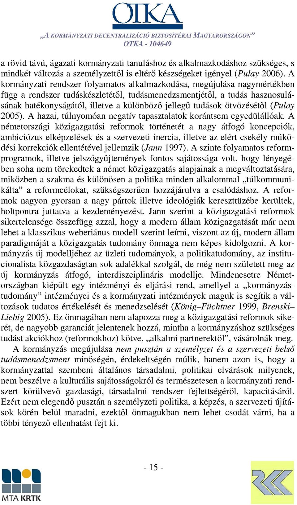 jellegű tudások ötvözésétől (Pulay 2005). A hazai, túlnyomóan negatív tapasztalatok korántsem egyedülállóak.