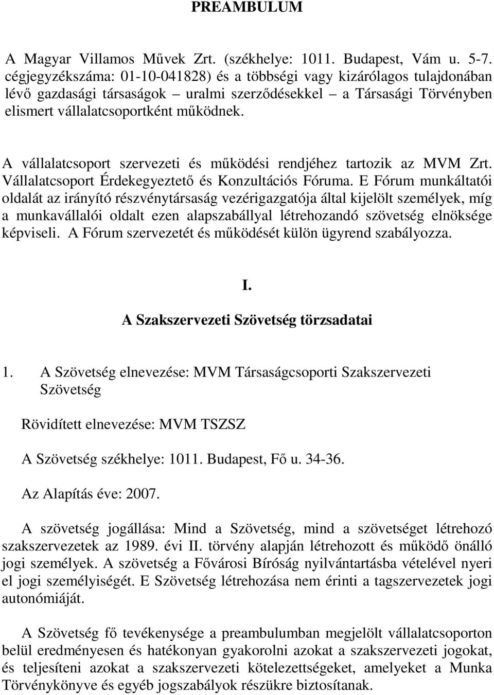 A vállalatcsoport szervezeti és mőködési rendjéhez tartozik az MVM Zrt. Vállalatcsoport Érdekegyeztetı és Konzultációs Fóruma.