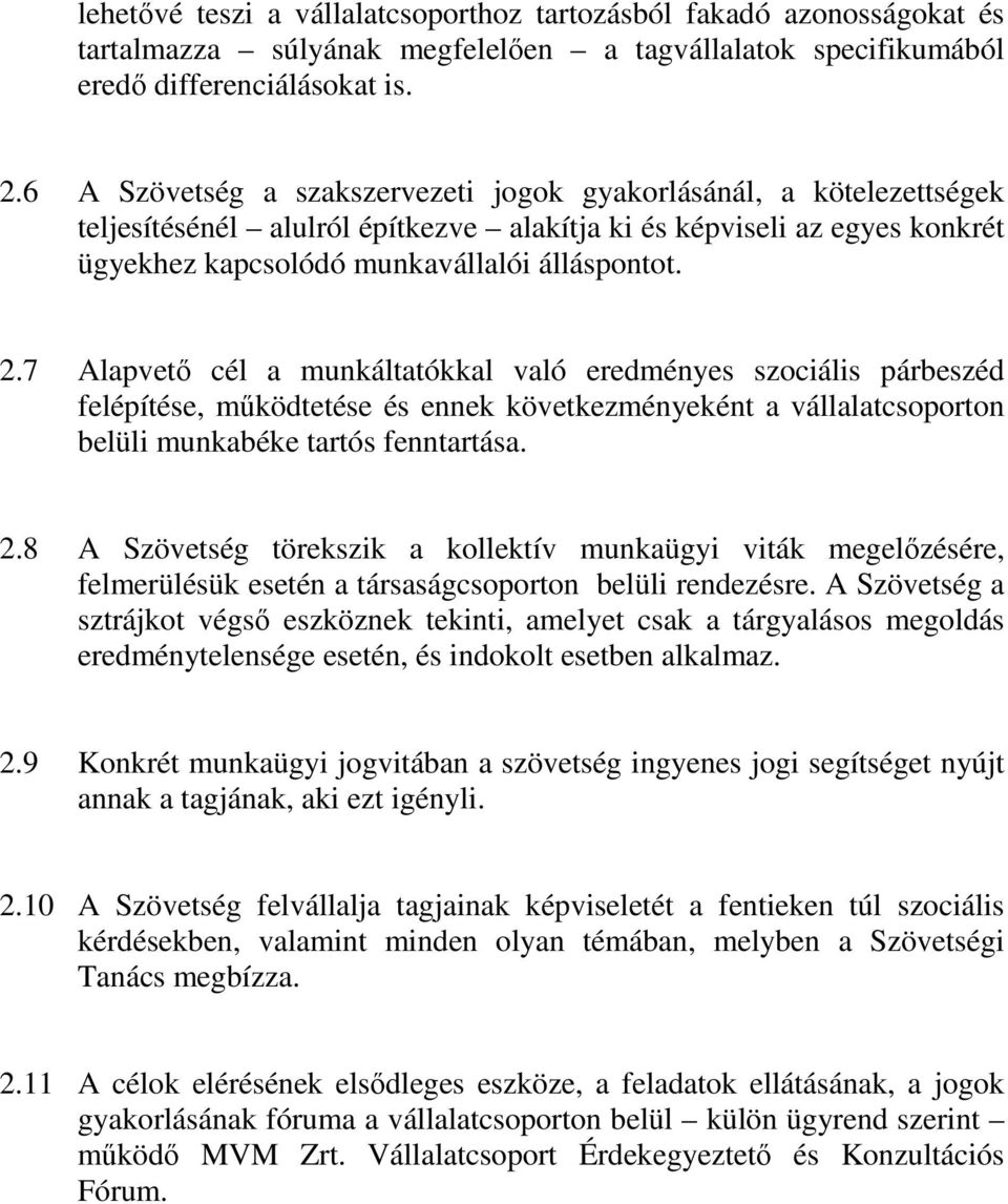 7 Alapvetı cél a munkáltatókkal való eredményes szociális párbeszéd felépítése, mőködtetése és ennek következményeként a vállalatcsoporton belüli munkabéke tartós fenntartása. 2.