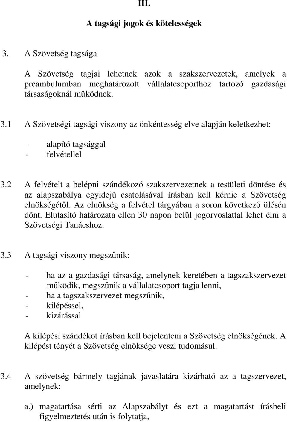 1 A Szövetségi tagsági viszony az önkéntesség elve alapján keletkezhet: - alapító tagsággal - felvétellel 3.