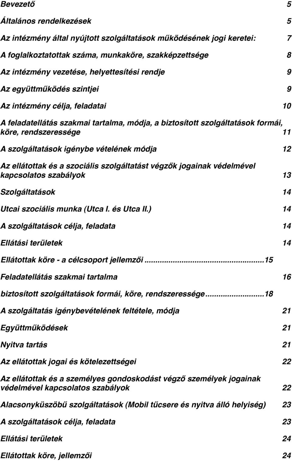 szolgáltatások igénybe vételének módja" 12 Az ellátottak és a szociális szolgáltatást végzők jogainak védelmével kapcsolatos szabályok" 13 Szolgáltatások" 14 Utcai szociális munka (Utca I. és Utca II.