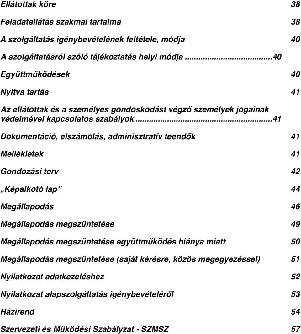 .. 41 Dokumentáció, elszámolás, adminisztratív teendők" 41 Mellékletek" 41 Gondozási terv" 42 Képalkotó lap " 44 Megállapodás" 46 Megállapodás megszüntetése" 49 Megállapodás