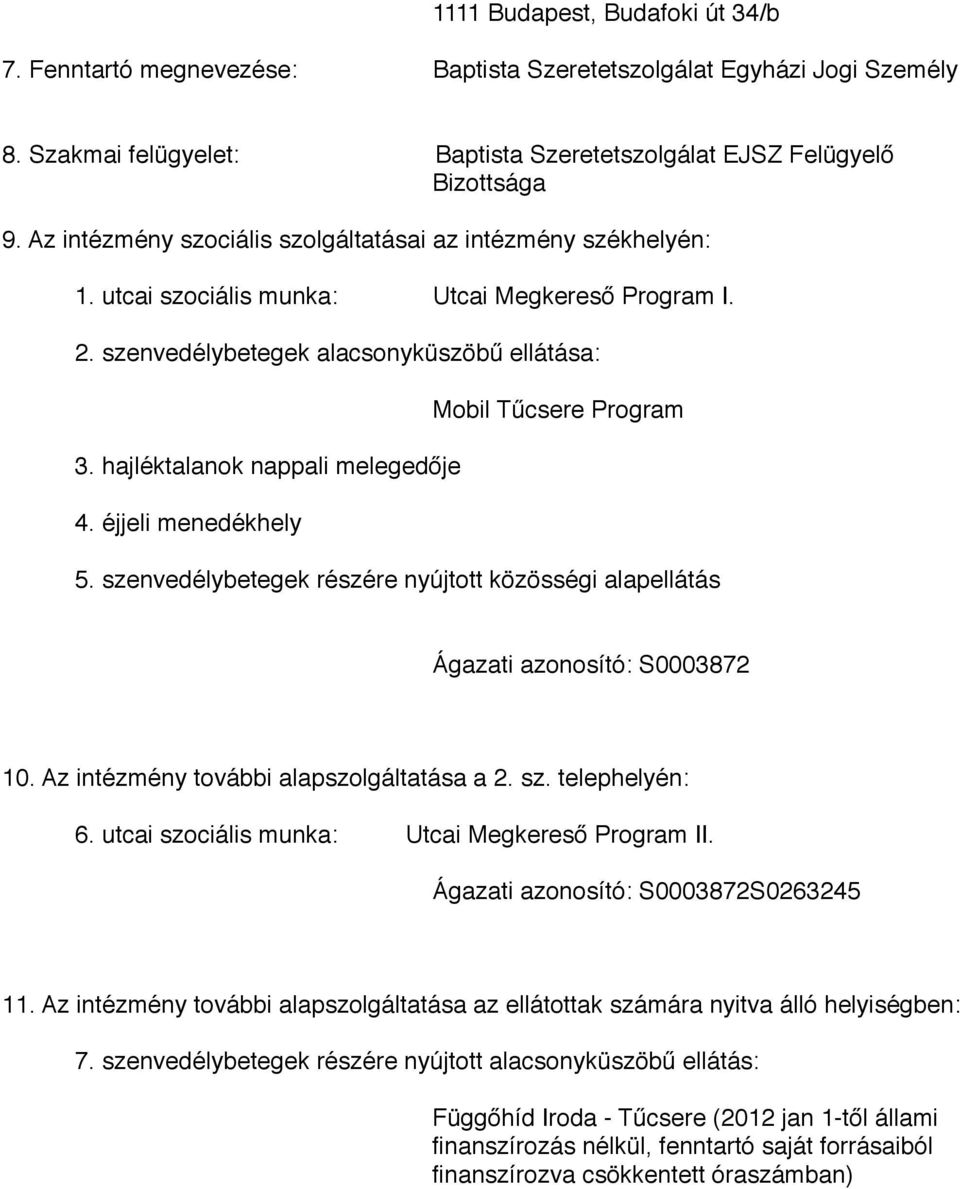 utcai szociális munka: Utcai Megkereső Program I. 2. szenvedélybetegek alacsonyküszöbű ellátása: # # # # # # Mobil Tűcsere Program 3. hajléktalanok nappali melegedője # # # # # # 4.