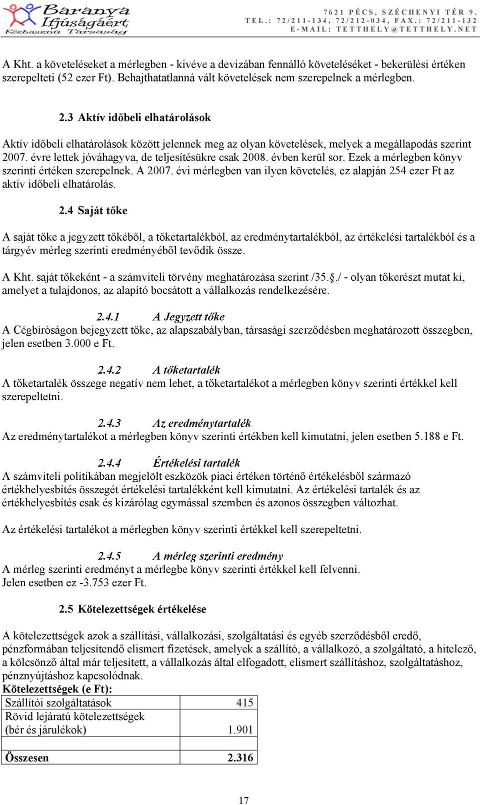 évben kerül sor. Ezek a mérlegben könyv szerinti értéken szerepelnek. A 20