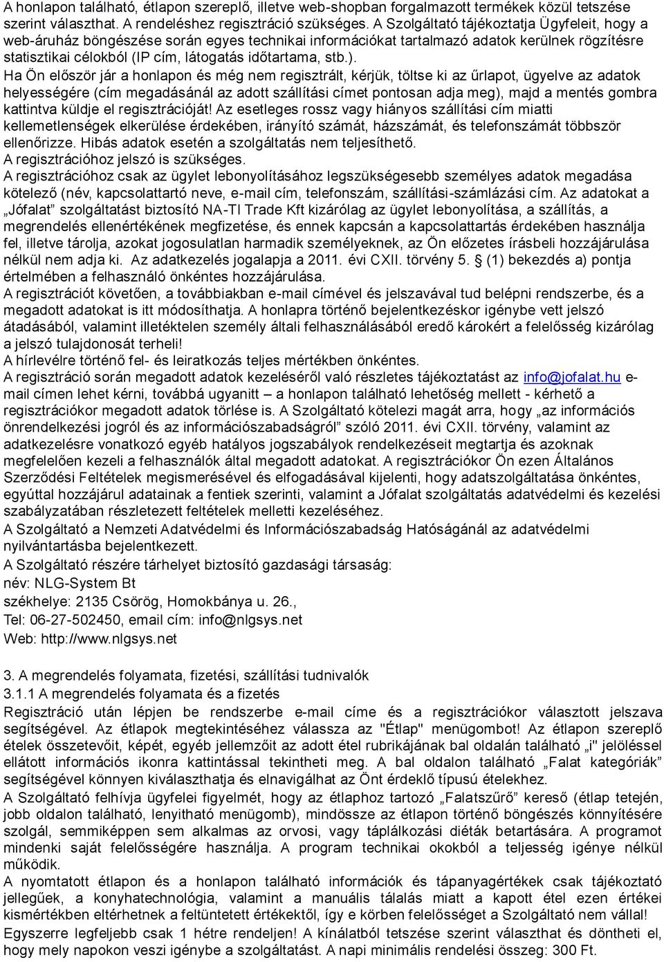 Ha Ön először jár a honlapon és még nem regisztrált, kérjük, töltse ki az űrlapot, ügyelve az adatok helyességére (cím megadásánál az adott szállítási címet pontosan adja meg), majd a mentés gombra