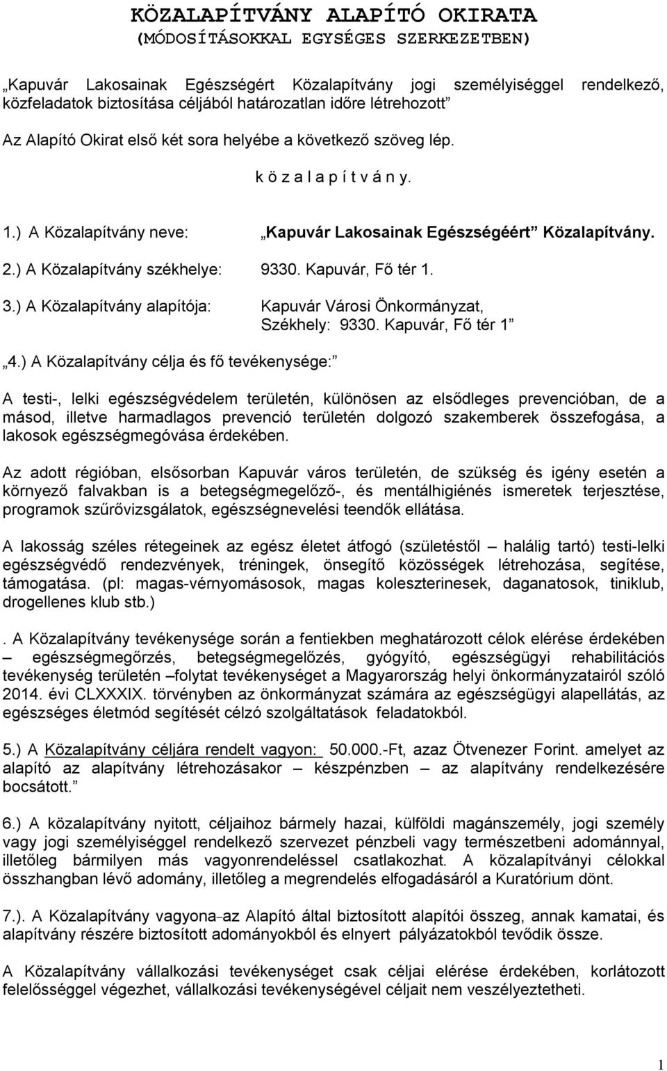 ) A Közalapítvány székhelye: 9330. Kapuvár, Fő tér 1. 3.) A Közalapítvány alapítója: Kapuvár Városi Önkormányzat, Székhely: 9330. Kapuvár, Fő tér 1 4.