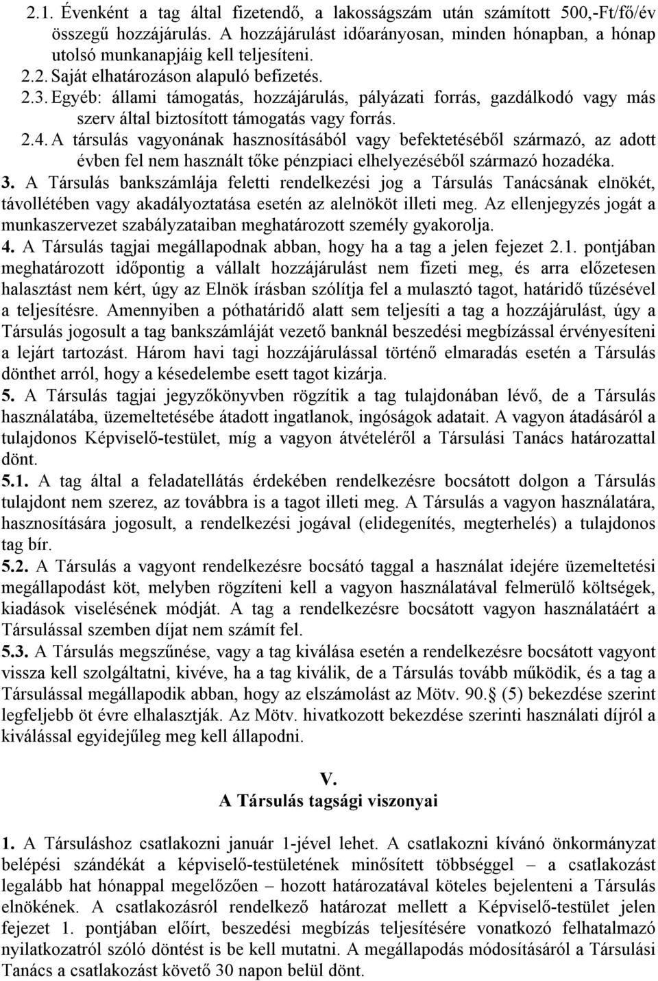 A társulás vagyonának hasznosításából vagy befektetéséből származó, az adott évben fel nem használt tőke pénzpiaci elhelyezéséből származó hozadéka. 3.