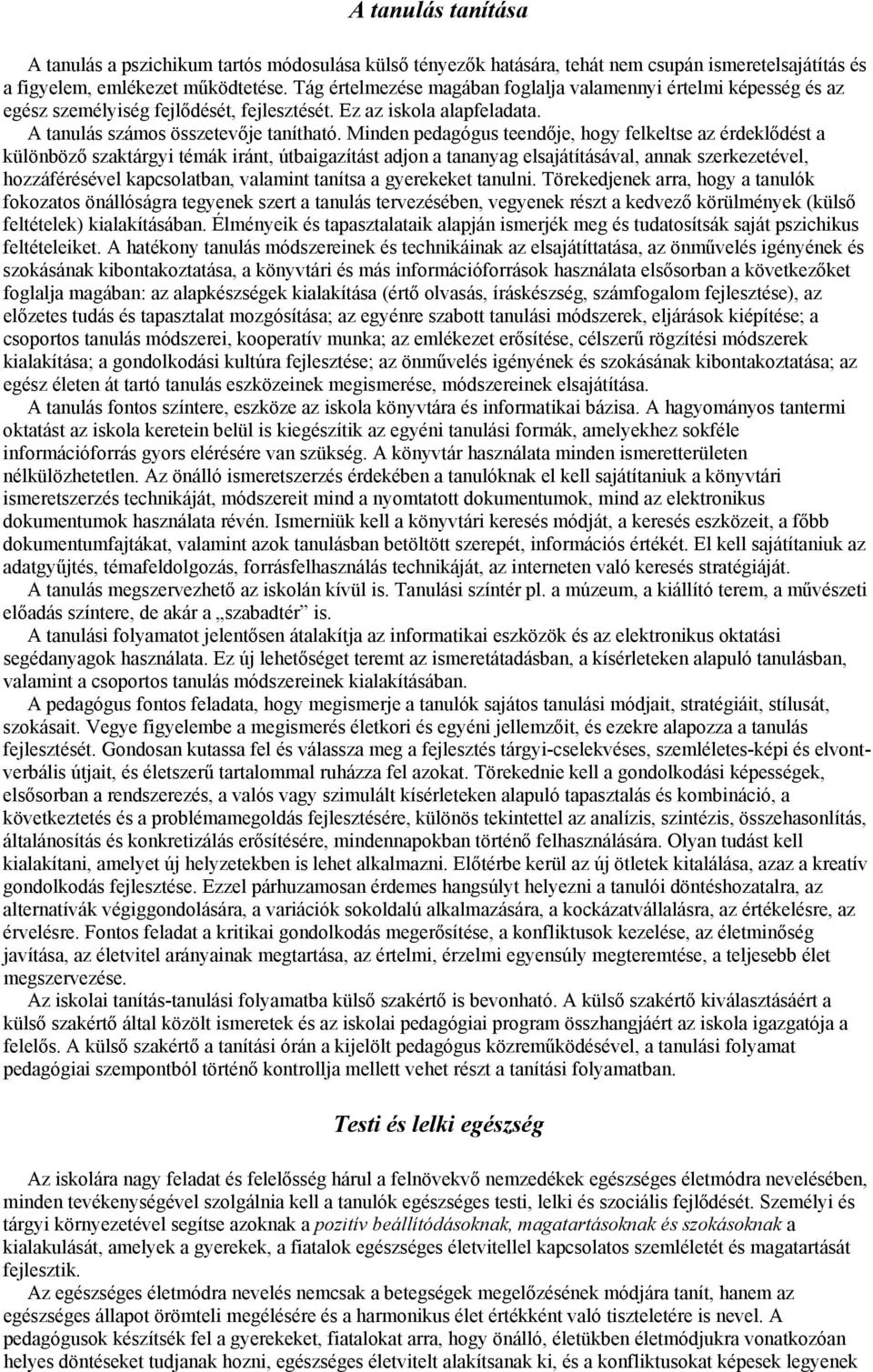 Minden pedagógus teendője, hogy felkeltse az érdeklődést a különböző szaktárgyi témák iránt, útbaigazítást adjon a tananyag elsajátításával, annak szerkezetével, hozzáférésével kapcsolatban, valamint