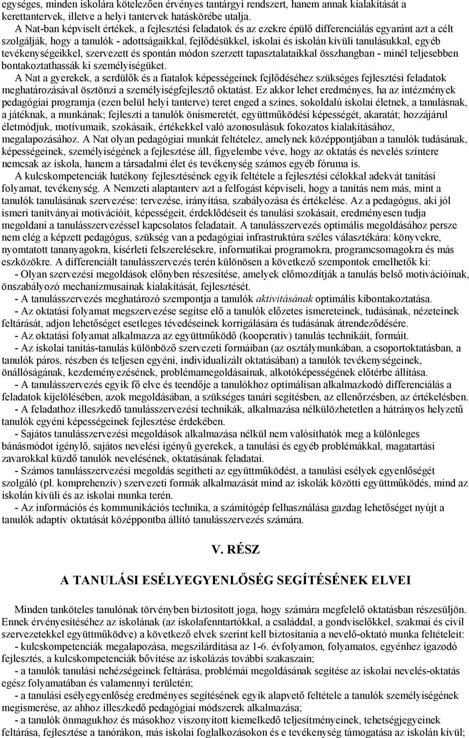 tanulásukkal, egyéb tevékenységeikkel, szervezett és spontán módon szerzett tapasztalataikkal összhangban - minél teljesebben bontakoztathassák ki személyiségüket.