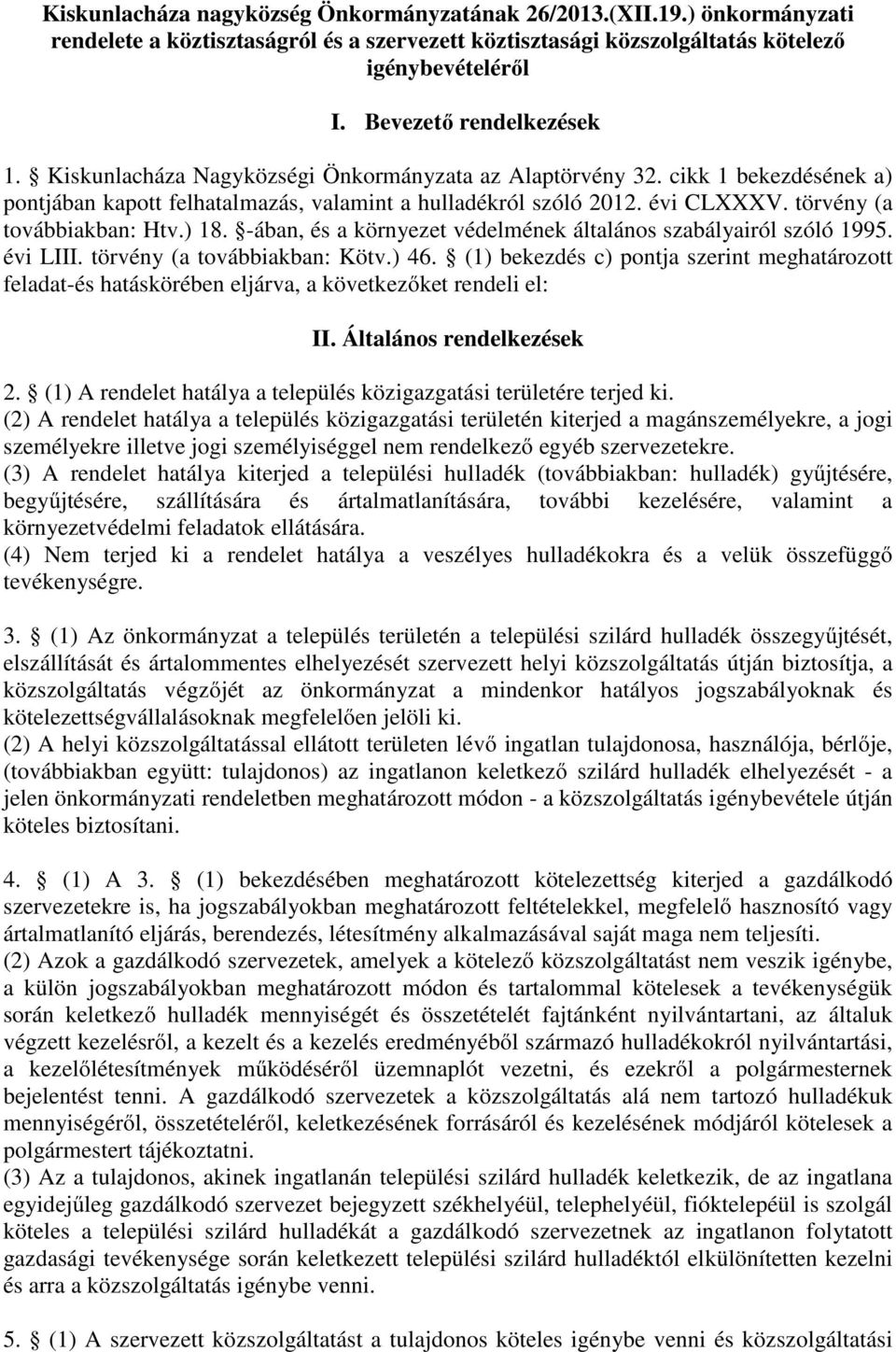 törvény (a továbbiakban: Htv.) 18. -ában, és a környezet védelmének általános szabályairól szóló 1995. évi LIII. törvény (a továbbiakban: Kötv.) 46.