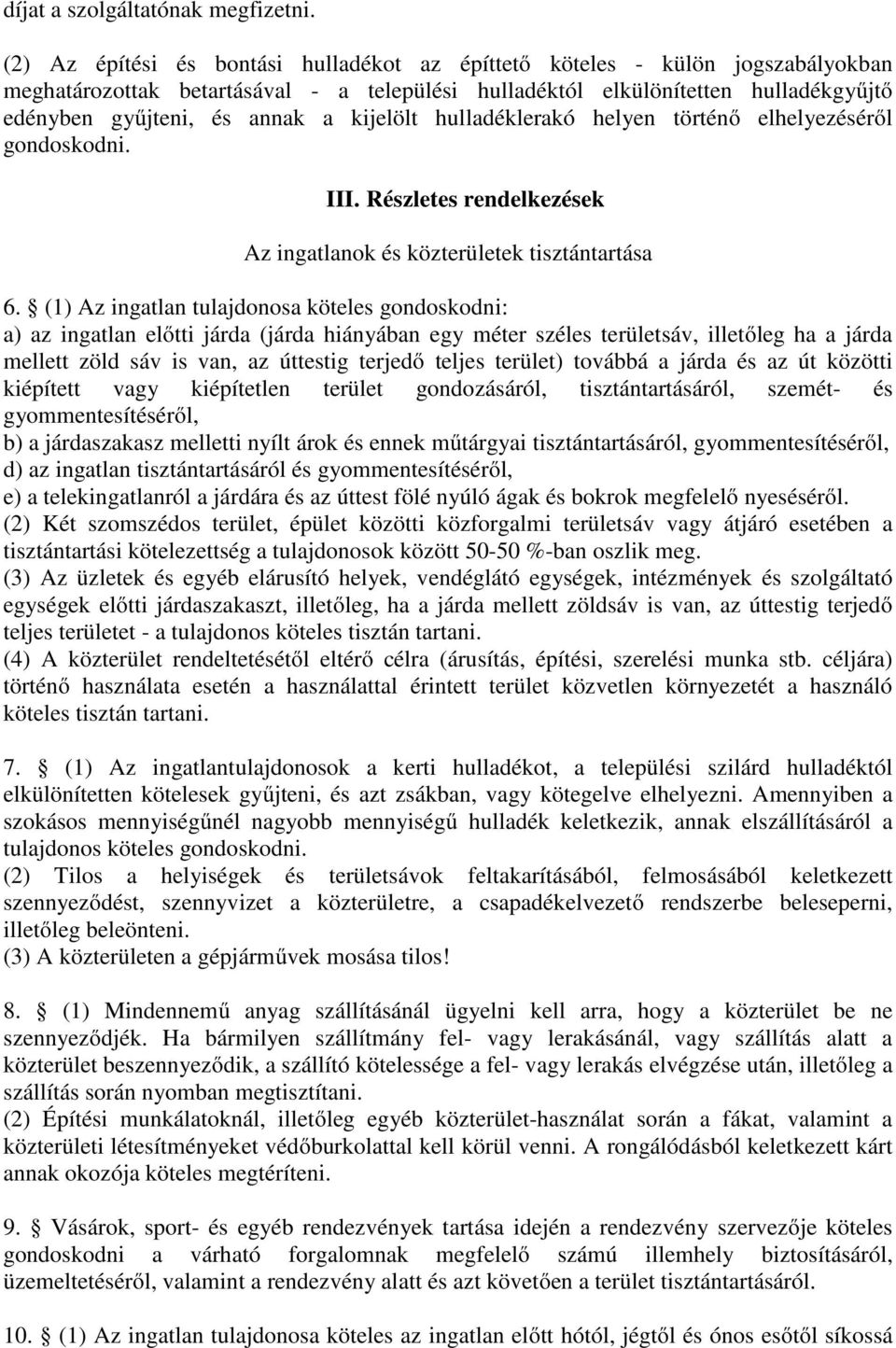 kijelölt hulladéklerakó helyen történő elhelyezéséről gondoskodni. III. Részletes rendelkezések Az ingatlanok és közterületek tisztántartása 6.