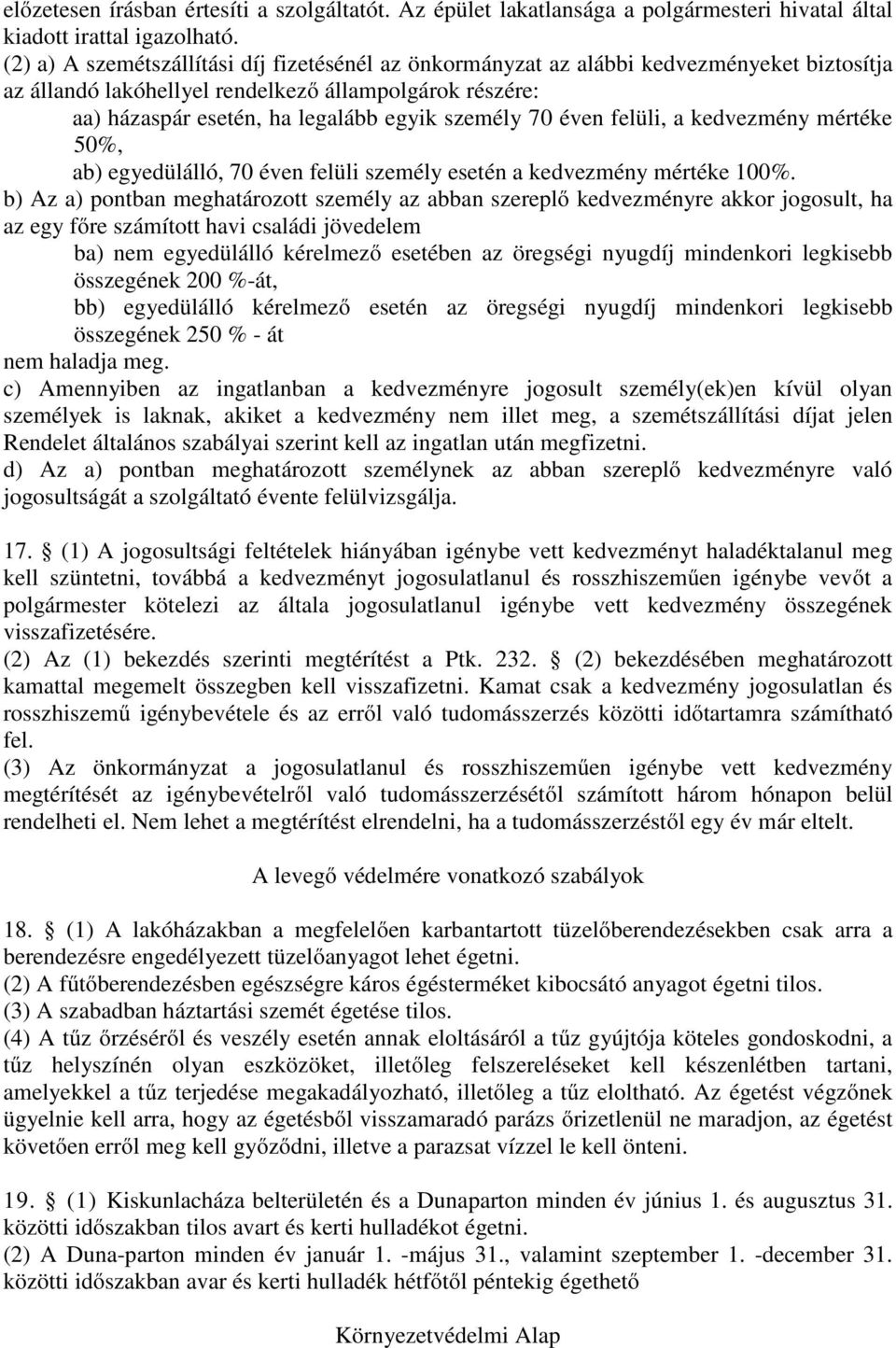 70 éven felüli, a kedvezmény mértéke 50%, ab) egyedülálló, 70 éven felüli személy esetén a kedvezmény mértéke 100%.