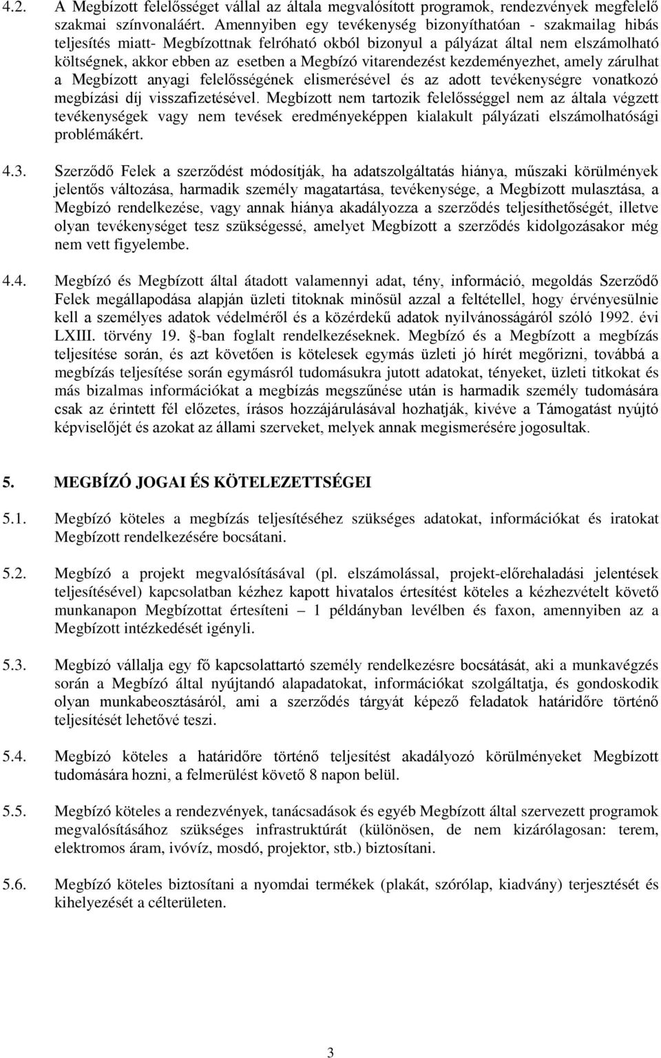vitarendezést kezdeményezhet, amely zárulhat a Megbízott anyagi felelősségének elismerésével és az adott tevékenységre vonatkozó megbízási díj visszafizetésével.