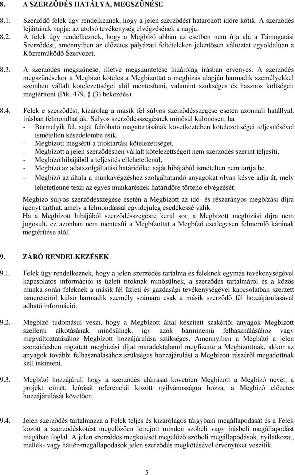8.3. A szerződés megszűnése, illetve megszüntetése kizárólag írásban érvényes.