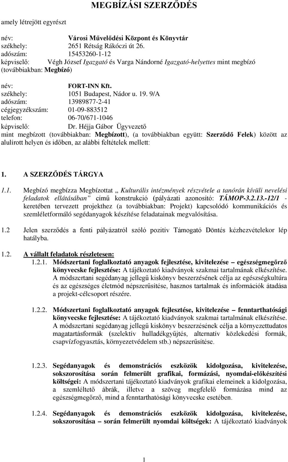9/A adószám: 13989877-2-41 cégjegyzékszám: 01-09-883512 telefon: 06-70/671-1046 képviselő: Dr.