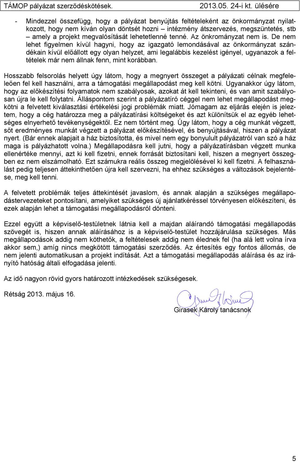 megvalósítását lehetetlenné tenné. Az önkrományzat nem is.