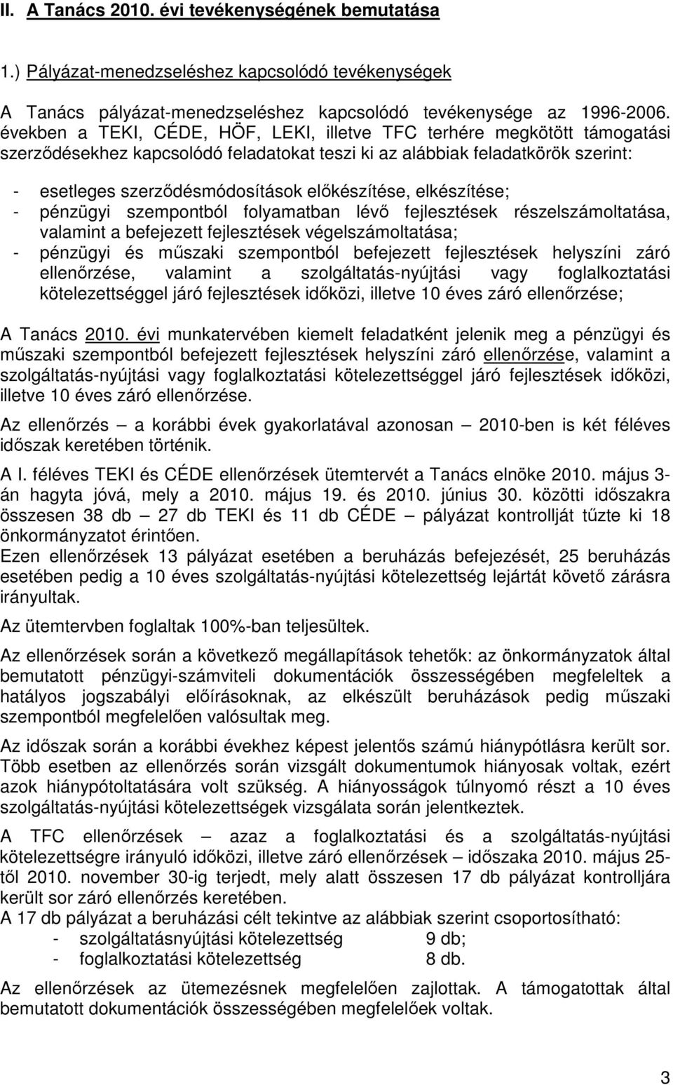 elıkészítése, elkészítése; - pénzügyi szempontból folyamatban lévı fejlesztések részelszámoltatása, valamint a befejezett fejlesztések végelszámoltatása; - pénzügyi és mőszaki szempontból befejezett