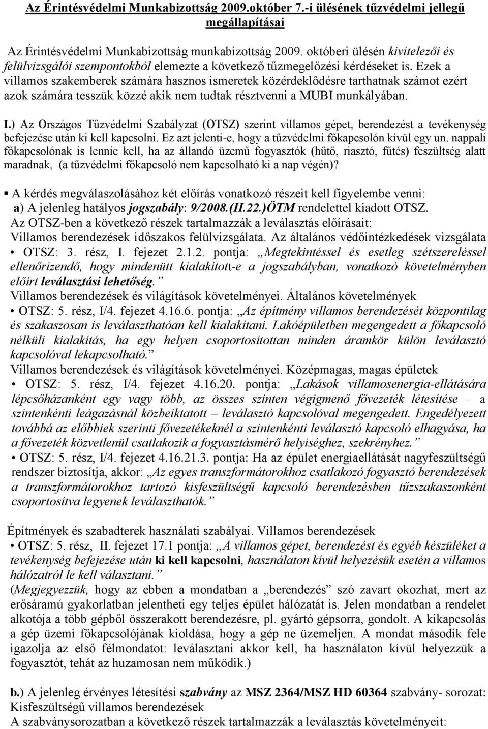 Ezek a villamos szakemberek számára hasznos ismeretek közérdeklődésre tarthatnak számot ezért azok számára tesszük közzé akik nem tudtak résztvenni a MUBI munkályában. I.