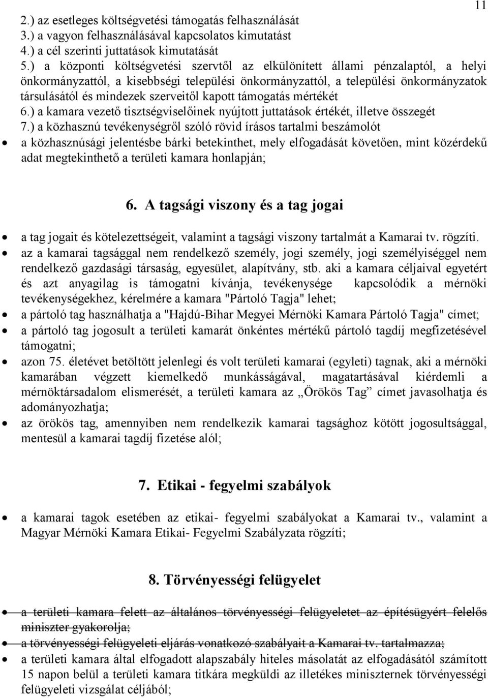 szerveitől kapott támogatás mértékét 6.) a kamara vezető tisztségviselőinek nyújtott juttatások értékét, illetve összegét 7.