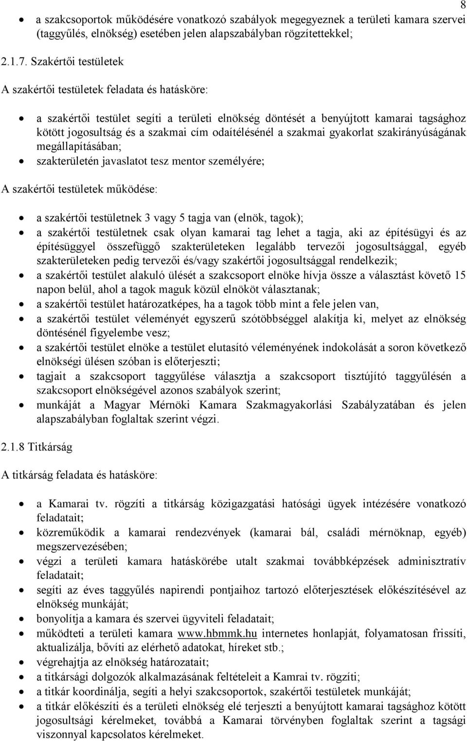 odaítélésénél a szakmai gyakorlat szakirányúságának megállapításában; szakterületén javaslatot tesz mentor személyére; A szakértői testületek működése: a szakértői testületnek 3 vagy 5 tagja van