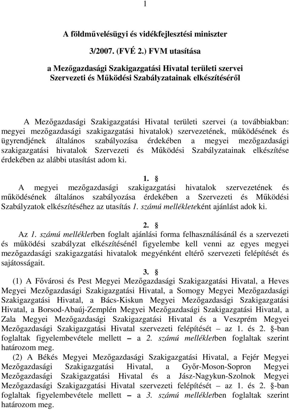 megyei mezıgazdasági szakigazgatási hivatalok) szervezetének, mőködésének és ügyrendjének általános szabályozása érdekében a megyei mezıgazdasági szakigazgatási hivatalok Szervezeti és Mőködési