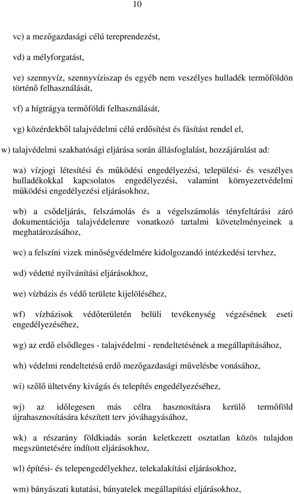 engedélyezési, települési- és veszélyes hulladékokkal kapcsolatos engedélyezési, valamint környezetvédelmi mőködési engedélyezési eljárásokhoz, wb) a csıdeljárás, felszámolás és a végelszámolás