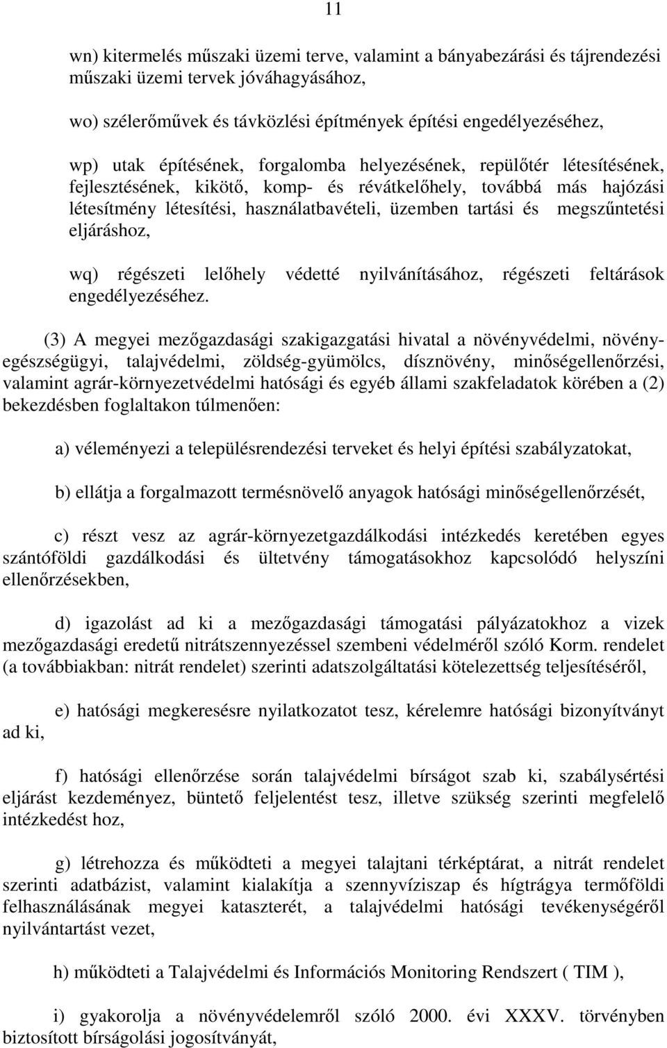 megszőntetési eljáráshoz, wq) régészeti lelıhely védetté nyilvánításához, régészeti feltárások engedélyezéséhez.