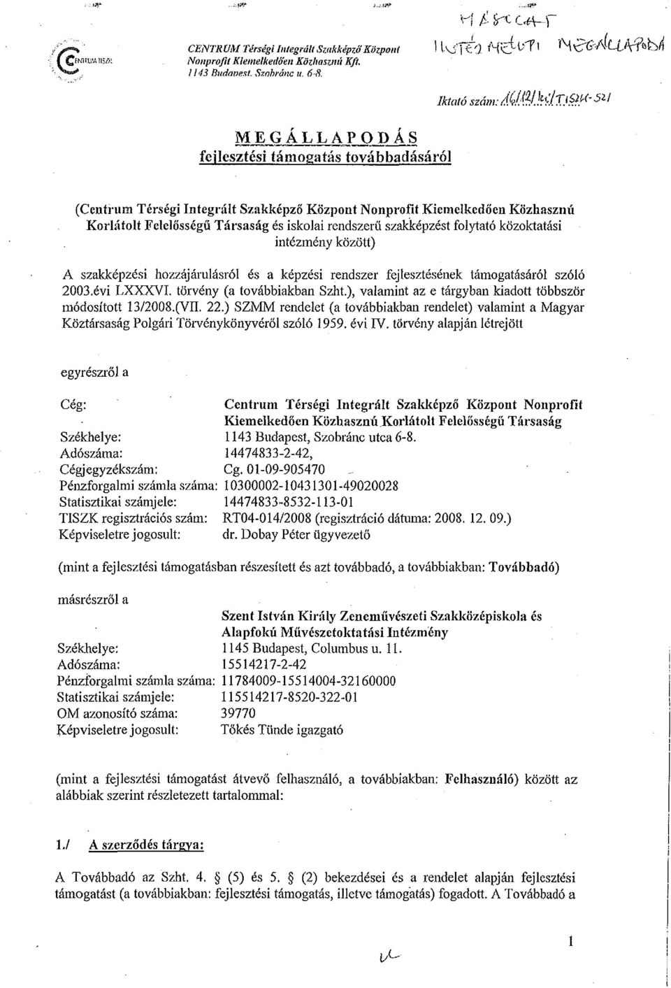 Térségi Integrált Szakképző Központ Nonprofit Kiemelkedően Közhasznú Korlátolt Felelősségű Társaság és iskolai rendszerű szakképzést folytató közoktatási intézmény között) A szakképzési