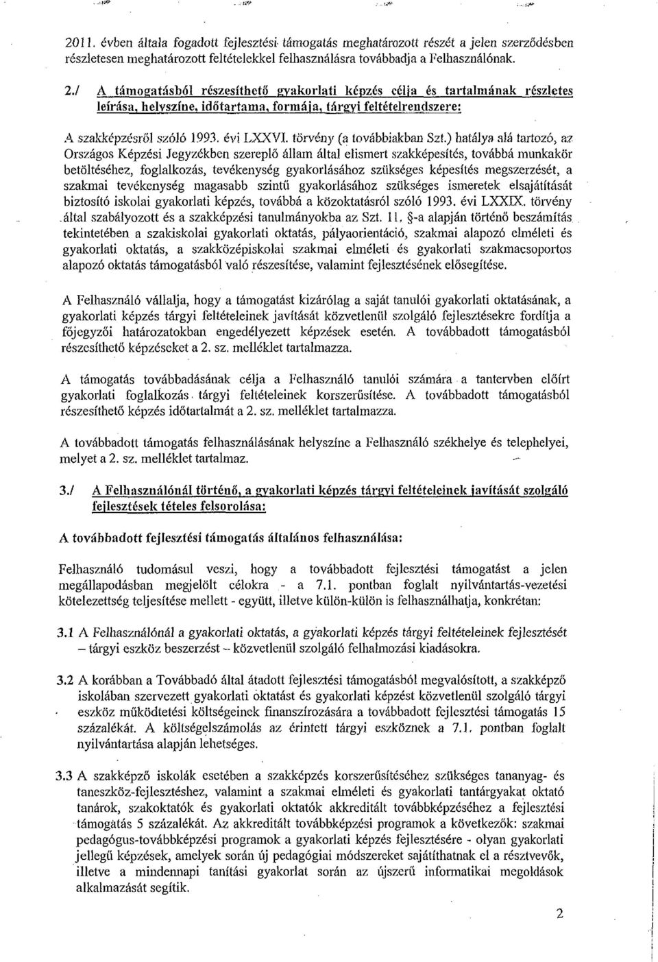 hatálya alá tartozó, az Országos Képzési Jegyzékben szereplő állam által elismert szakképesítés, továbbá munkakör betöltéséhez, foglalkozás, tevékenység gyakorlásához szükséges képesítés