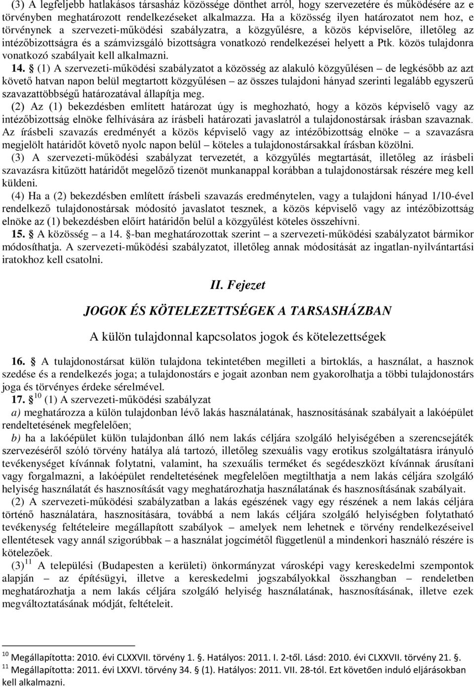 rendelkezései helyett a Ptk. közös tulajdonra vonatkozó szabályait kell alkalmazni. 14.