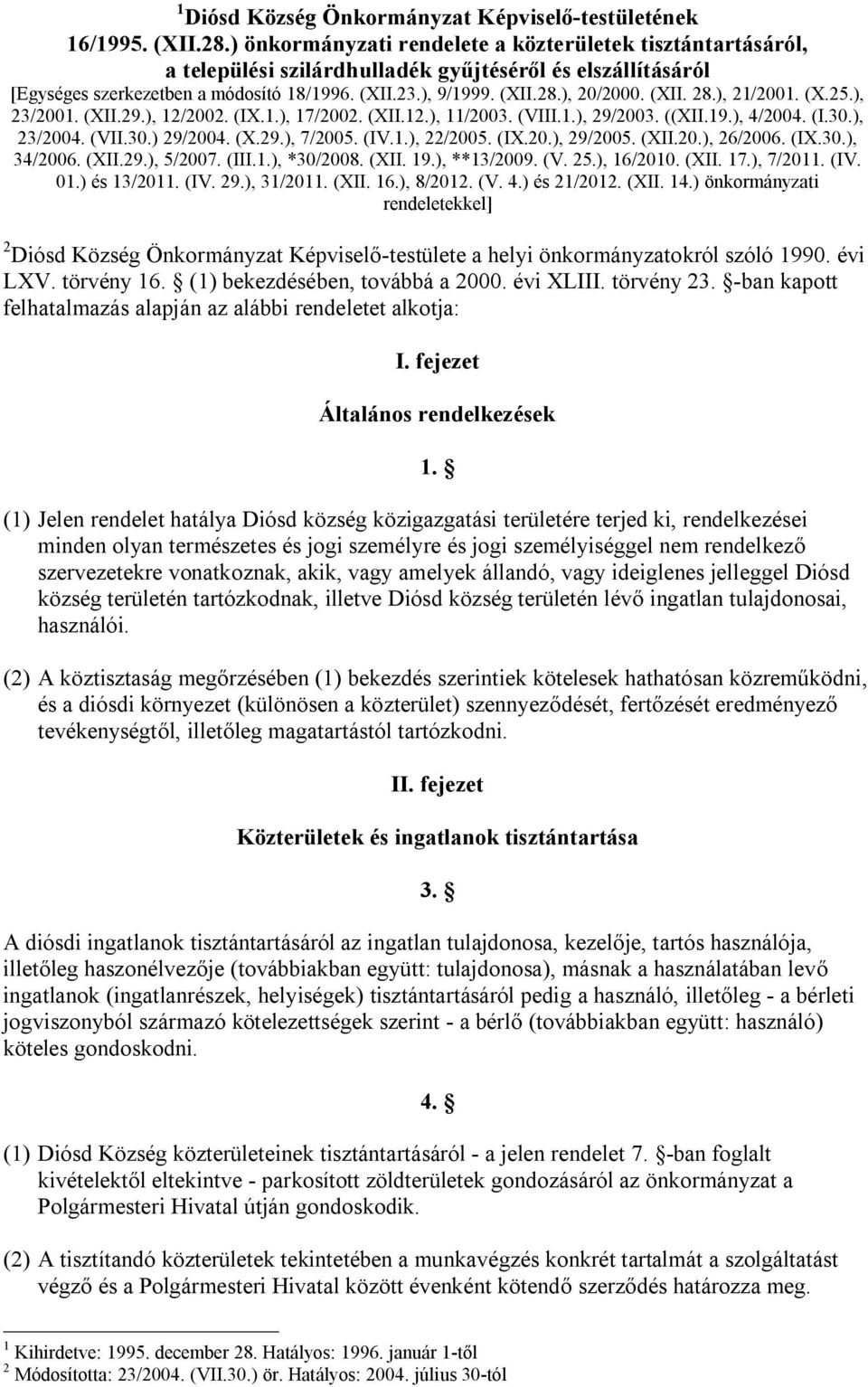 ), 20/2000. (XII. 28.), 21/2001. (X.25.), 23/2001. (XII.29.), 12/2002. (IX.1.), 17/2002. (XII.12.), 11/2003. (VIII.1.), 29/2003. ((XII.19.), 4/2004. (I.30.), 23/2004. (VII.30.) 29/2004. (X.29.), 7/2005.