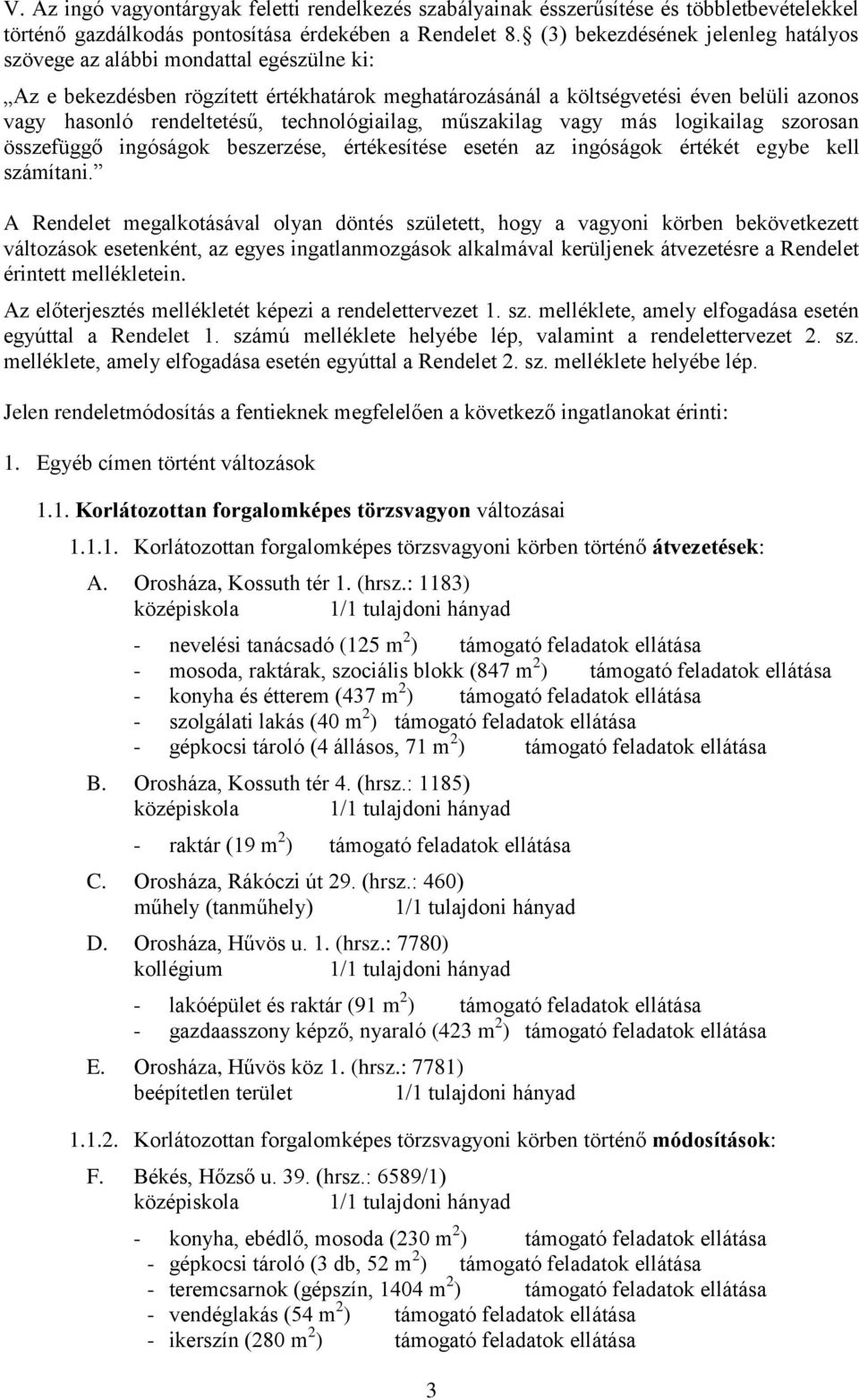 technológiailag, műszakilag vagy más logikailag szorosan összefüggő ingóságok beszerzése, értékesítése esetén az ingóságok értékét egybe kell számítani.