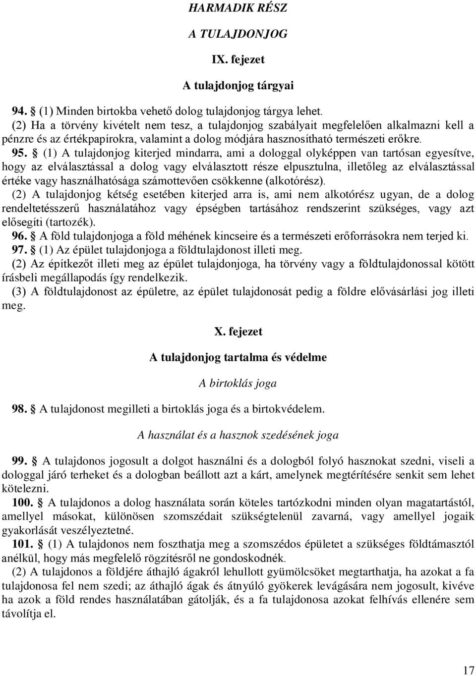 (1) A tulajdonjog kiterjed mindarra, ami a dologgal olyképpen van tartósan egyesítve, hogy az elválasztással a dolog vagy elválasztott része elpusztulna, illetőleg az elválasztással értéke vagy