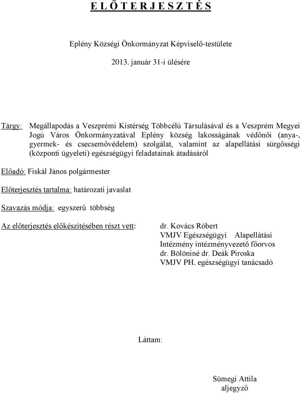 gyermek- és csecsemővédelem) szolgálat, valamint az alapellátási sürgősségi (központi ügyeleti) egészségügyi feladatainak átadásáról Előadó: Fiskál János polgármester