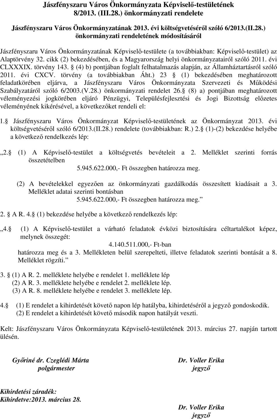 ) önkormányzati rendeletének módosításáról Jászfényszaru Város Önkormányzatának Képviselő-testülete (a továbbiakban: Képviselő-testület) az Alaptörvény 32.