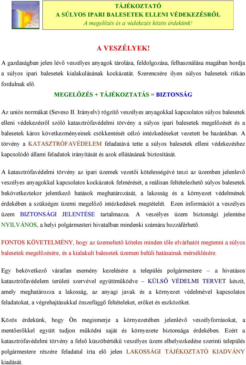 Szerencsére ilyen súlyos balesetek ritkán fordulnak elő. MEGELŐZÉS + TÁJÉKOZTATÁS = BIZTONSÁG Az uniós normákat (Seveso II.