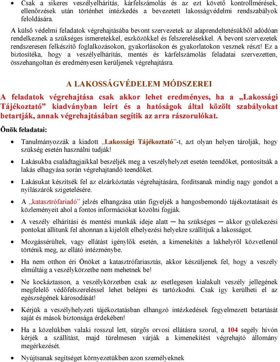 A bevont szervezetek rendszeresen felkészítő foglalkozásokon, gyakorlásokon és gyakorlatokon vesznek részt!