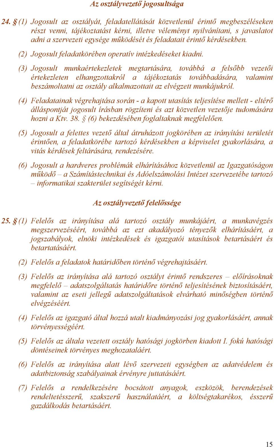 feladatait érintő kérdésekben. (2) Jogosult feladatkörében operatív intézkedéseket kiadni.