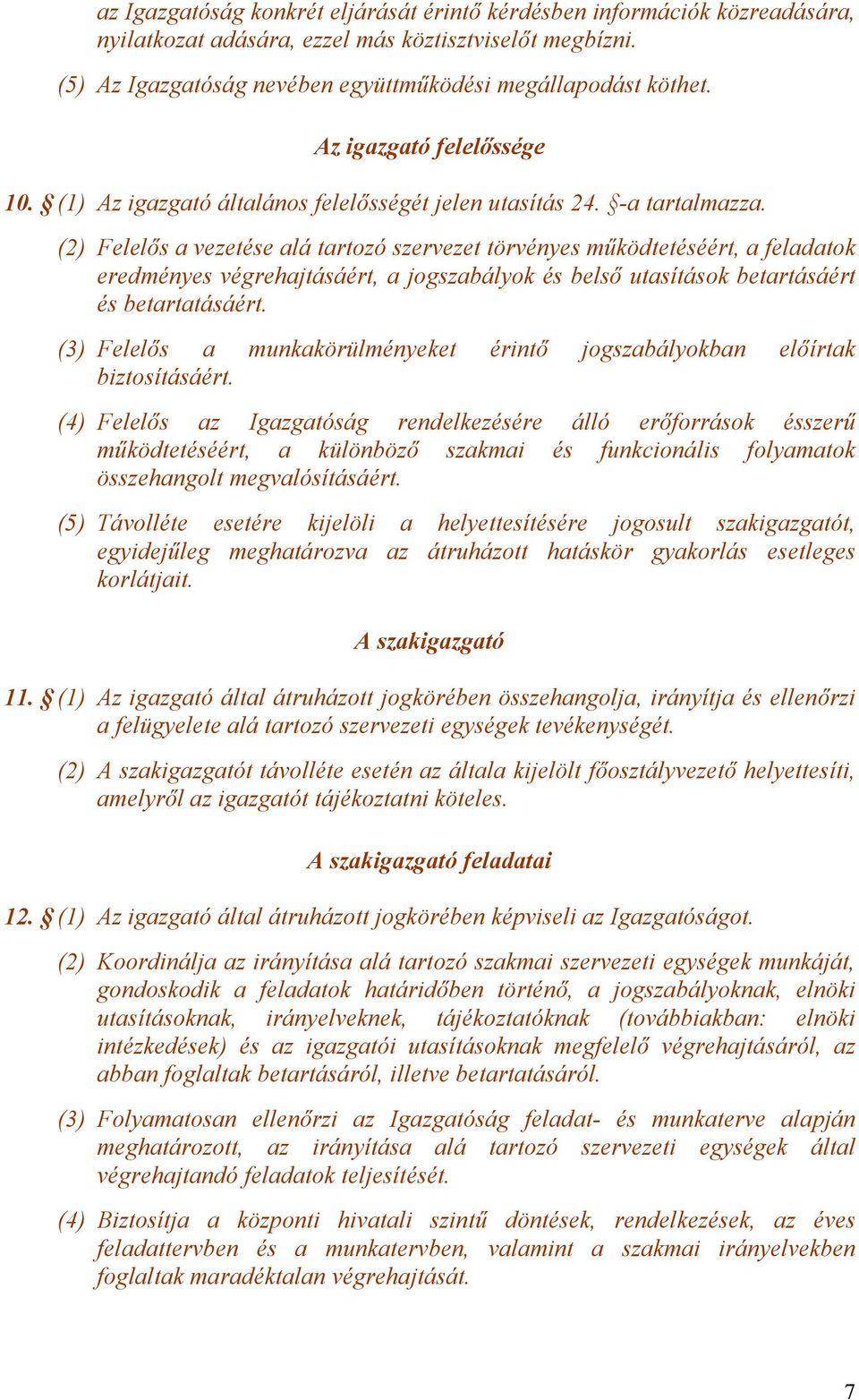 (2) Felelős a vezetése alá tartozó szervezet törvényes működtetéséért, a feladatok eredményes végrehajtásáért, a jogszabályok és belső utasítások betartásáért és betartatásáért.