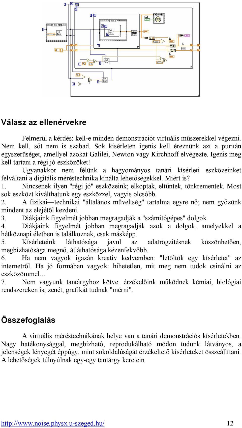 Ugyanakkor nem félünk a hagyományos tanári kísérleti eszközeinket felváltani a digitális méréstechnika kínálta lehetőségekkel. Miért is? 1.