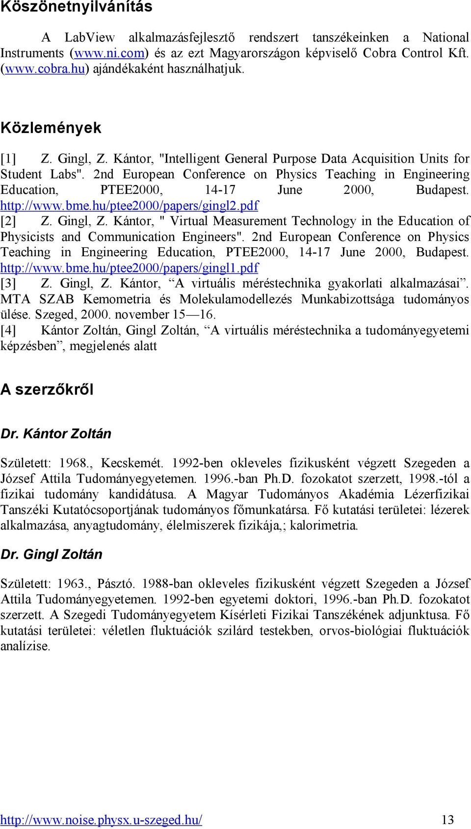 2nd European Conference on Physics Teaching in Engineering Education, PTEE2000, 14-17 June 2000, Budapest. http://www.bme.hu/ptee2000/papers/gingl2.pdf [2] Z. Gingl, Z.