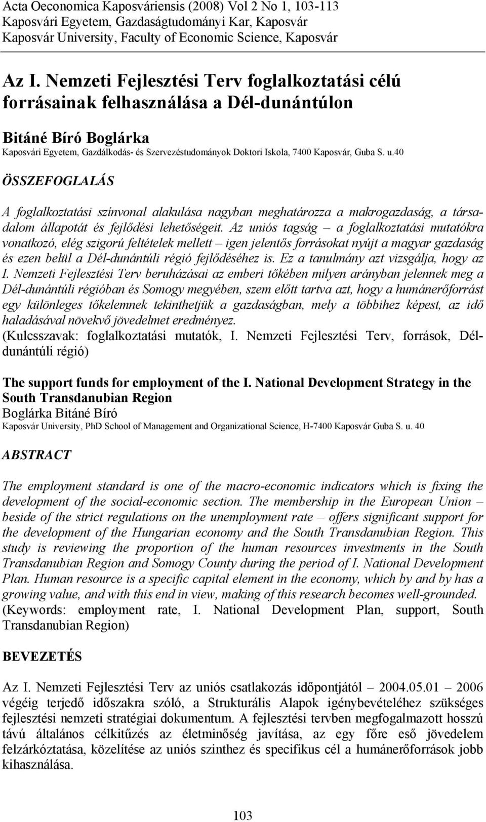 Guba S. u.40 ÖSSZEFOGLALÁS A foglalkoztatási színvonal alakulása nagyban meghatározza a makrogazdaság, a társadalom állapotát és fejlődési lehetőségeit.