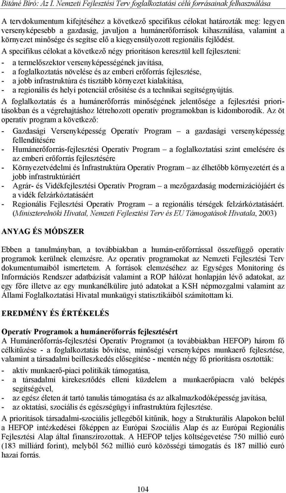 humánerőforrások kihasználása, valamint a környezet minősége és segítse elő a kiegyensúlyozott regionális fejlődést.