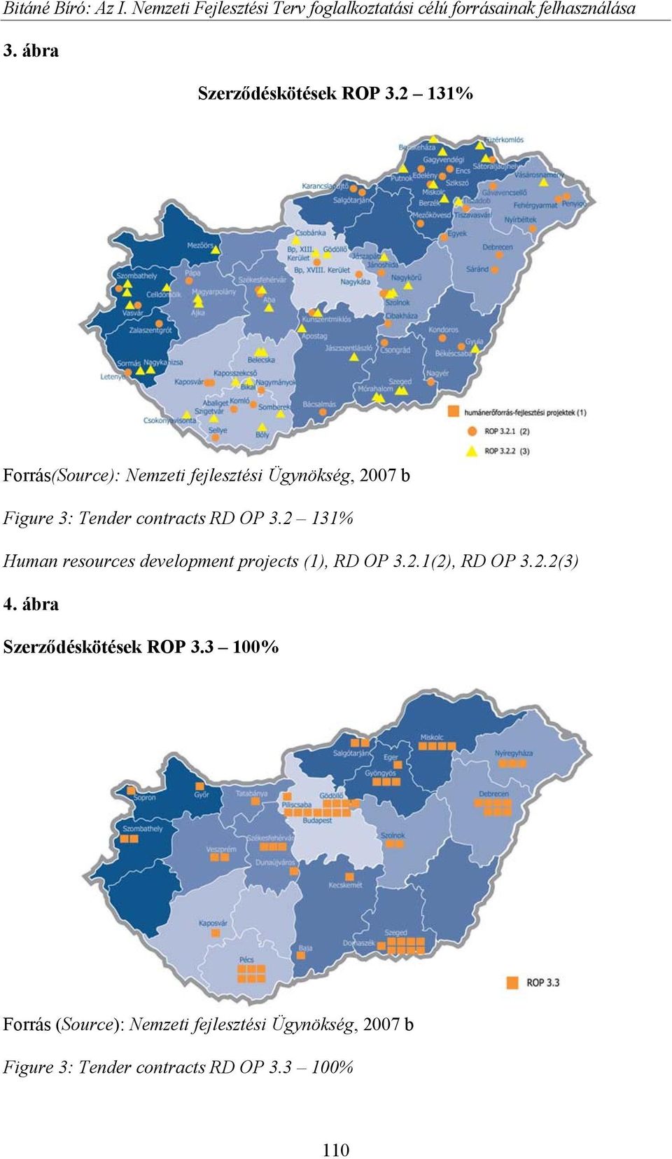 2 131% Forrás(Source): Nemzeti fejlesztési Ügynökség, 2007 b Figure 3: Tender contracts RD OP 3.