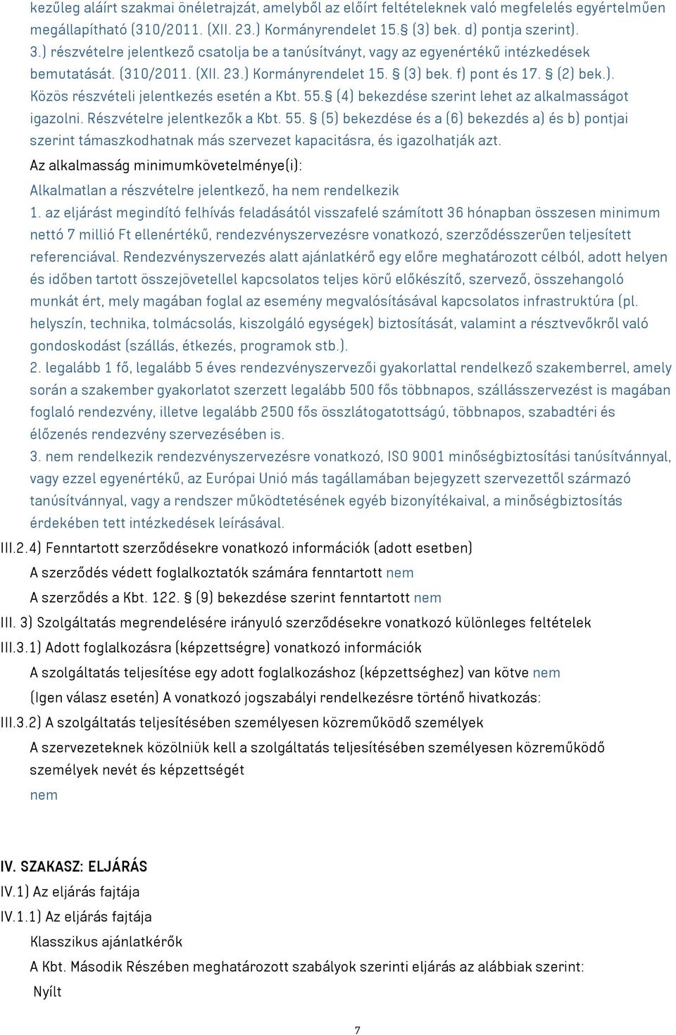 55. (4) bekezdése szerint lehet az alkalmasságot igazolni. Részvételre jelentkezők a Kbt. 55.