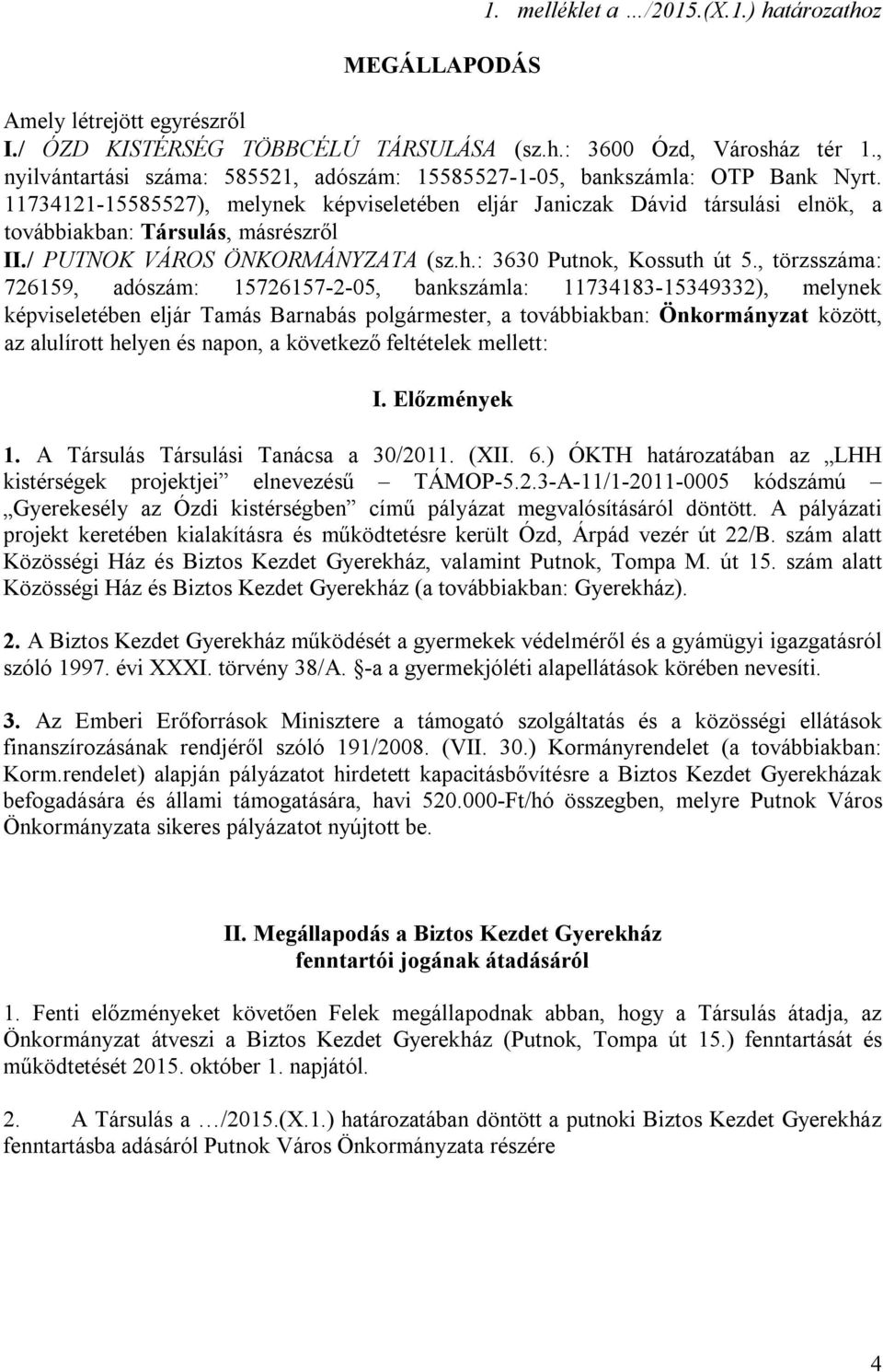 11734121-15585527), melynek képviseletében eljár Janiczak Dávid társulási elnök, a továbbiakban: Társulás, másrészről II./ PUTNOK VÁROS ÖNKORMÁNYZATA (sz.h.: 3630 Putnok, Kossuth út 5.