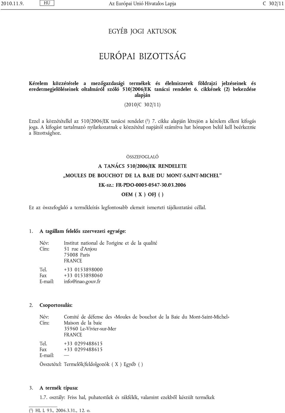 szóló 510/2006/EK tanácsi rendelet 6. cikkének (2) bekezdése alapján (2010/C 302/11) Ezzel a közzététellel az 510/2006/EK tanácsi rendelet ( 1 ) 7.